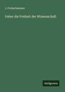 Cover-Bild zum Titel 'Ueber die Freiheit der Wissenschaft' von 'J. Frohschammer'