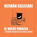 Cover-Bild zum Titel 'El Nuevo Paraíso y Otros Cuentos Tecnológicos' von 'Hernán Casciari'