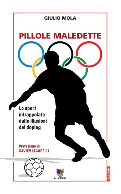 Pillole maledette. Lo sport intrappolato dalle illusioni del doping - Giulio Mola