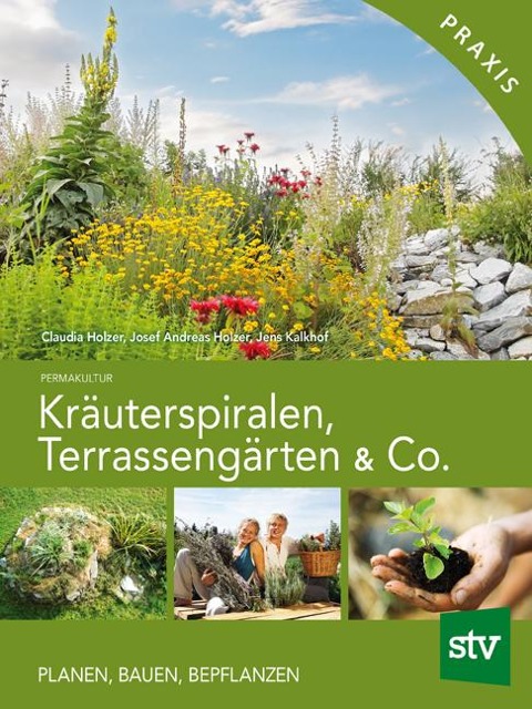 Kräuterspiralen, Terrassengärten & Co. - Claudia Holzer, Josef Andreas Holzer, Jens Kalkhof
