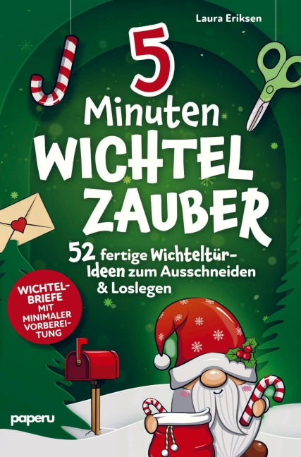 5-Minuten Wichtelzauber: 52 fertige Wichteltür-Ideen zum Ausschneiden & Loslegen - Wichtelbriefe mit minimaler Vorbereitung - Laura Eriksen