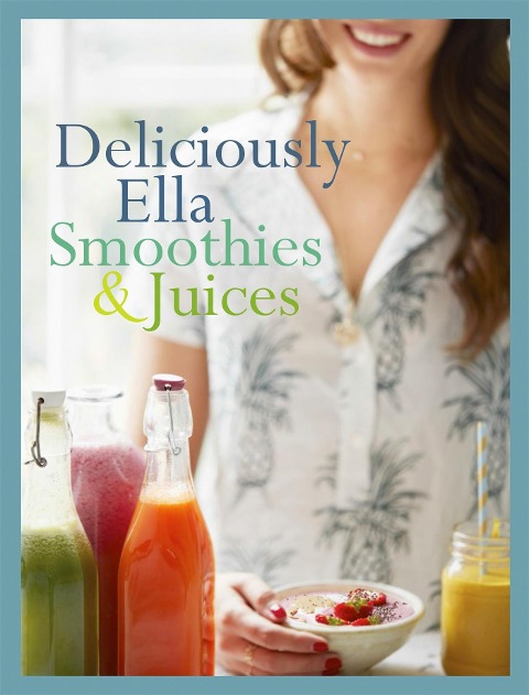 Deliciously Ella: Smoothies & Juices - Ella Mills