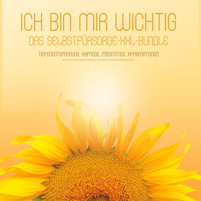ICH BIN MIR WICHTIG! Das Selbstfürsorge XXL-Bundle - Tiefenentspannung, Hypnose, Meditation, Affirmationen - Selbstfürsorge Selbstliebe Coaching