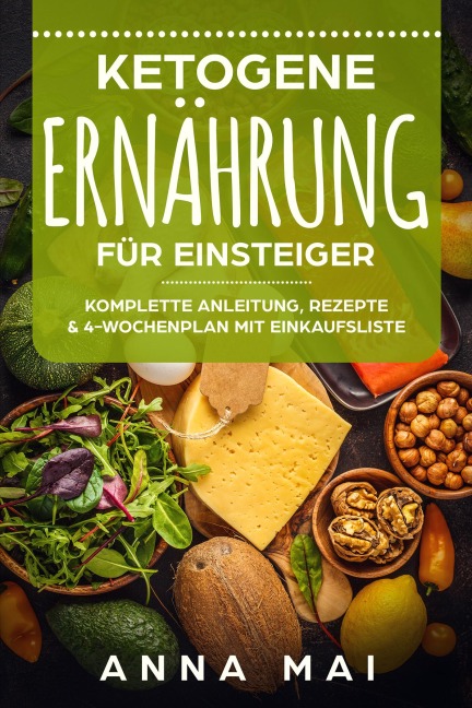 Ketogene Ernährung für Einsteiger - Anna Mai