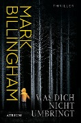 Cover-Bild zum Titel 'Was dich nicht umbringt' von 'Mark Billingham'