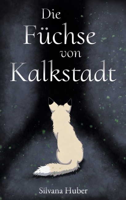 Die Füchse von Kalkstadt - Silvana Huber
