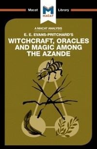 An Analysis of E.E. Evans-Pritchard's Witchcraft, Oracles and Magic Among the Azande - Kitty Wheater