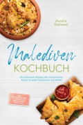 Cover-Bild zum Titel 'Malediven Kochbuch: Die leckersten Rezepte der maledivischen Küche für jeden Geschmack und Anlass - inkl. Brotrezepten, Fingerfood, Getränken, Dips uvm.' von 'Aurelia Rasheed'