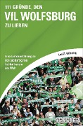 111 Gründe, den VfL Wolfsburg zu lieben - Lars M. Vollmering