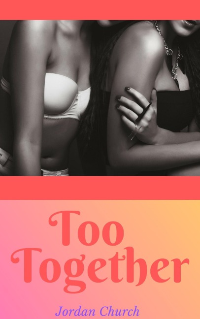 Too Together (Lesbian Seduction Conspiracy, #4) - Jordan Church
