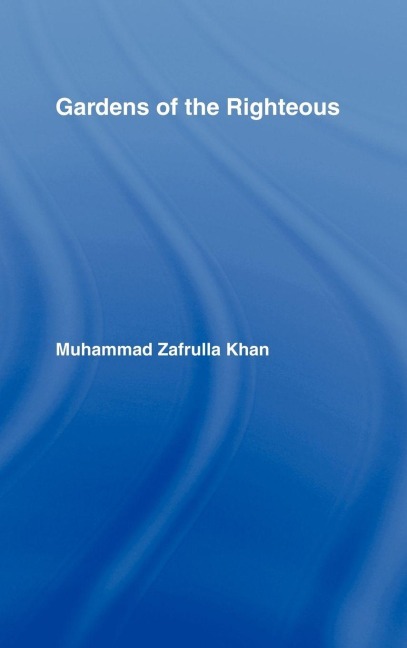 Gardens of the Righteous - Muhammad Zafrulla Khan