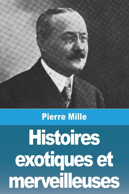 Histoires exotiques et merveilleuses - Pierre Mille