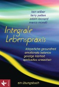 Integrale Lebenspraxis - Ken Wilber, Terry Patten, Adam Leonard, Marco Morelli