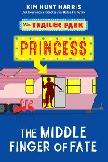 Cover-Bild zum Titel 'The Middle Finger of Fate (The Trailer Park Princess, #1)' von 'Kim Hunt Harris'