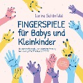 Cover-Bild zum Titel 'Fingerspiele für Babys und Kleinkinder: Die schönsten Fingerspiele zur spielerischen Förderung Ihres Kindes ganz leicht zuhause durchführen -inkl. Fingerreime, Mitmachlieder und Gute-Nacht-Geschichten' von 'Lorina Schönfeld'