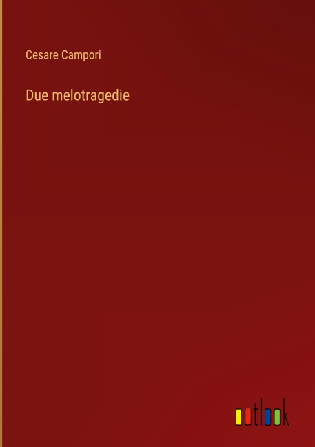 Due melotragedie - Cesare Campori