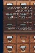 Cover-Bild zum Titel 'Catalogue of Books and Pictures Belonging to Estate Late F.S. Lyman, Esq. [microform]: to Be Sold by Public Auction, by Order of the Executors at the' von ''