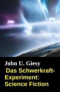 Das Schwerkraft-Experiment: Science Fiction - John U. Giesy