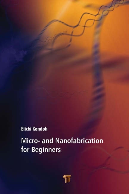 Micro- and Nanofabrication for Beginners - Eiichi Kondoh