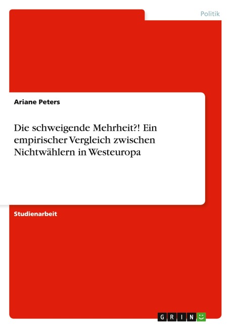 Die schweigende Mehrheit?! Ein empirischer Vergleich zwischen Nichtwählern in Westeuropa - Ariane Peters