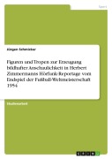 Cover-Bild zum Titel 'Figuren und Tropen zur Erzeugung bildhafter Anschaulichkeit in Herbert Zimmermanns Hörfunk-Reportage vom Endspiel der Fußball-Weltmeisterschaft 1954' von 'Jürgen Schmicker'