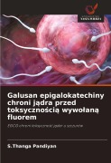 Cover-Bild zum Titel 'Galusan epigalokatechiny chroni j¿dra przed toksyczno¿ci¿ wywo¿an¿ fluorem' von 'S. Thanga Pandiyan'