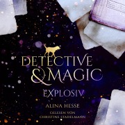Cover-Bild zum Titel 'Detective & Magic: Explosiv' von 'Alina Hesse'