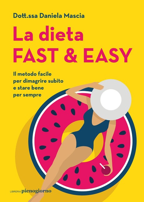 La dieta fast & easy. Il metodo facile per dimagrire subito e stare bene per sempre - Daniela Mascia