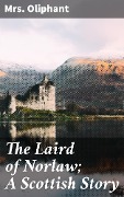 Cover-Bild zum Titel 'The Laird of Norlaw; A Scottish Story' von 'Oliphant'
