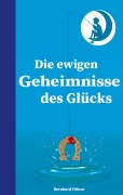 Cover-Bild zum Titel 'Die ewigen Geheimnisse des Glücks' von 'Bernhard Führer'