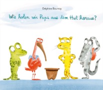 Cover-Bild zum Titel 'Wie holen wir Papa aus dem Hut heraus?' von 'Delphine Bournay'