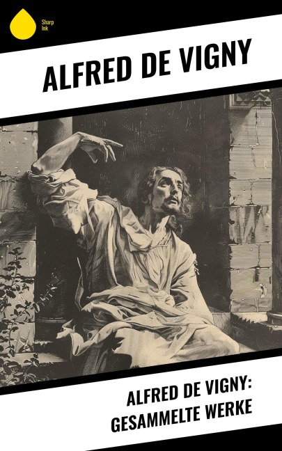 Alfred de Vigny: Gesammelte Werke - Alfred De Vigny