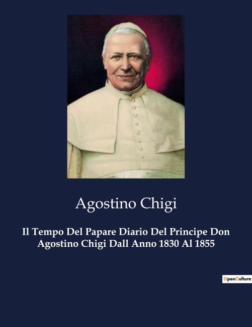 Il Tempo Del Papare Diario Del Principe Don Agostino Chigi Dall Anno 1830 Al 1855 - Agostino Chigi