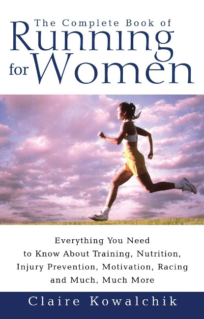 The Complete Book of Running for Women - Claire Kowalchik