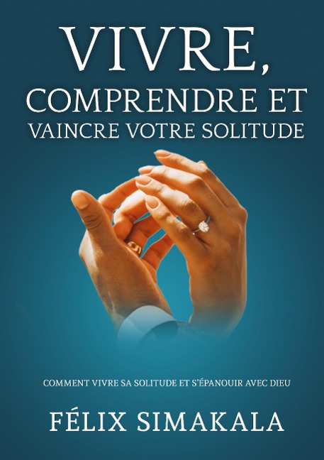 Vivre, Comprendre Et Vaincre Votre Solitude - Félix Simakala, José Quimfumu