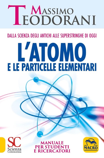 L' atomo e le particelle elementari. Dalla scienza degli antichi alle superstringhe di oggi. Manuale per studenti e ricercatori - Massimo Teodorani