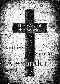 The Way of the World: A Novella - Matthew Simon Alexander