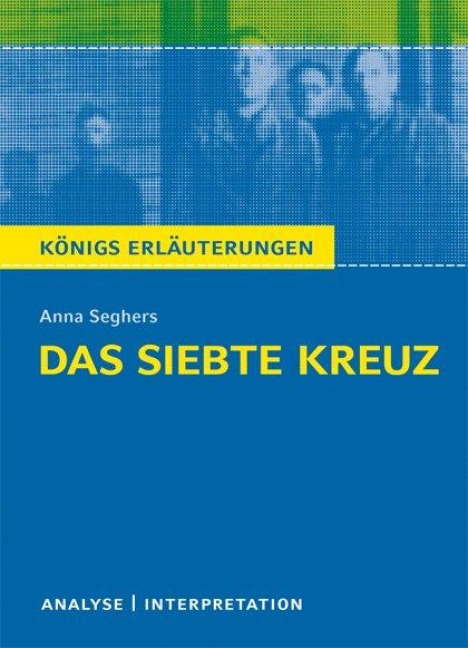 Das siebte Kreuz von Anna Seghers. Textanalyse und Interpretation - Anna Seghers