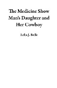Cover-Bild zum Titel 'The Medicine Show Man's Daughter and Her Cowboy' von 'Lelia J. Belle'