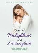 Cover-Bild zum Titel 'Zwischen Babyblues und Mutterglück' von 'Isabelle Wagener'