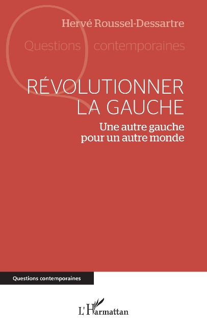 Révolutionner la gauche - Roussel-Dessartre