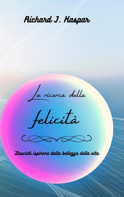 La ricerca della felicità - Richard J. Kaspar