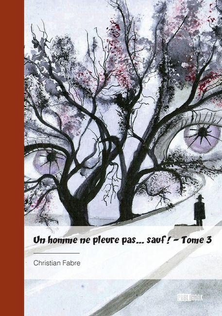 Un homme ne pleure pas... sauf ! - Tome 3 - Christian Fabre