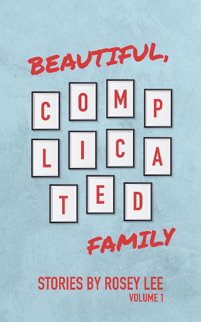 Beautiful, Complicated Family: Volume 1 - Rosey Lee