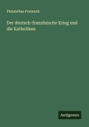 Cover-Bild zum Titel 'Der deutsch-französische Krieg und die Katholiken' von 'Philalethes Freimuth'