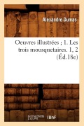Cover-Bild zum Titel 'Oeuvres Illustrées 1. Les Trois Mousquetaires. 1, 2 (Éd.18e)' von 'Alexandre Dumas'