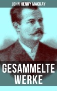 Cover-Bild zum Titel 'Gesammelte Werke von John Henry Mackay' von 'John Henry Mackay'