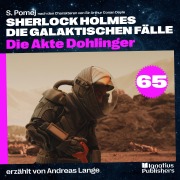 Cover-Bild zum Titel 'Die Akte Dohlinger (Sherlock Holmes - Die galaktischen Fälle, Folge 65)' von 'Arthur Conan Doyle, S. Pomej'