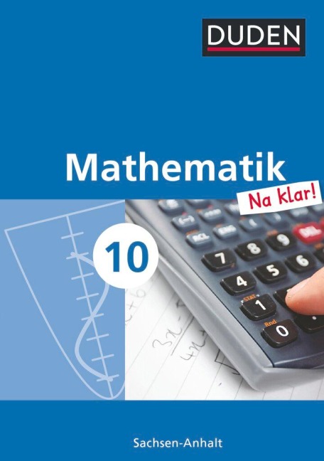 Mathematik Na klar! - Sekundarschule Sachsen-Anhalt - 10. Schuljahr - Ingrid Biallas, Wolfram Eid, Sybille Hilmer, Günter Liesenberg, Ardito Messner