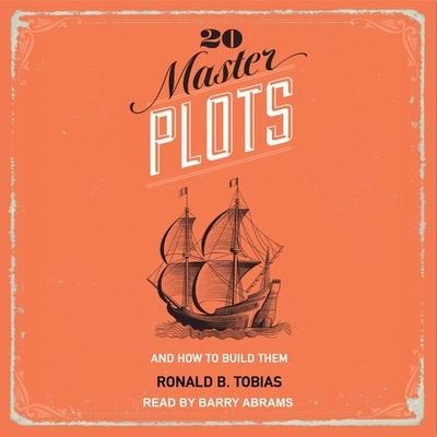 20 Master Plots Lib/E: And How to Build Them - Ronald B. Tobias